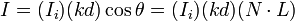  I = (I_i)( kd ) \cos \theta = (I_i) (kd)(N \cdot L) 